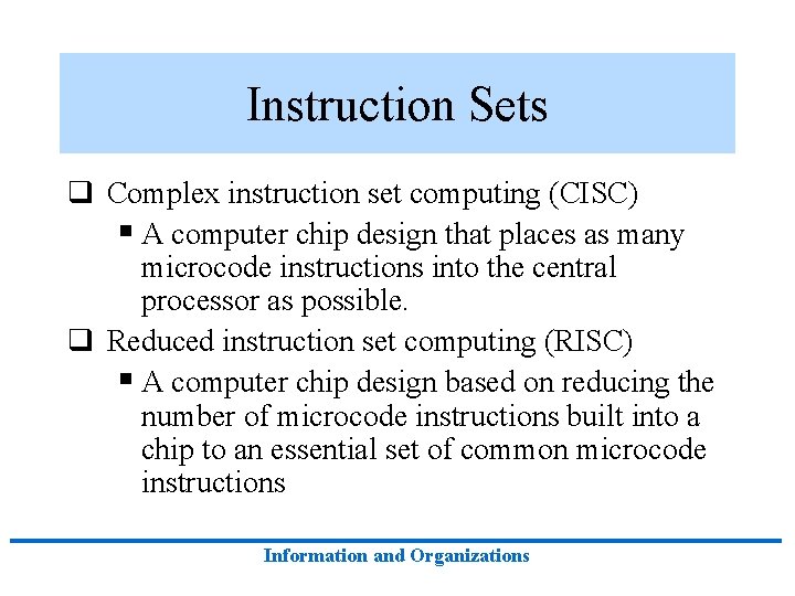 Instruction Sets q Complex instruction set computing (CISC) § A computer chip design that