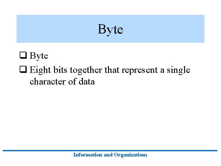 Byte q Eight bits together that represent a single character of data Information and
