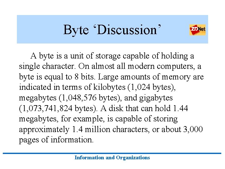 Byte ‘Discussion’ A byte is a unit of storage capable of holding a single