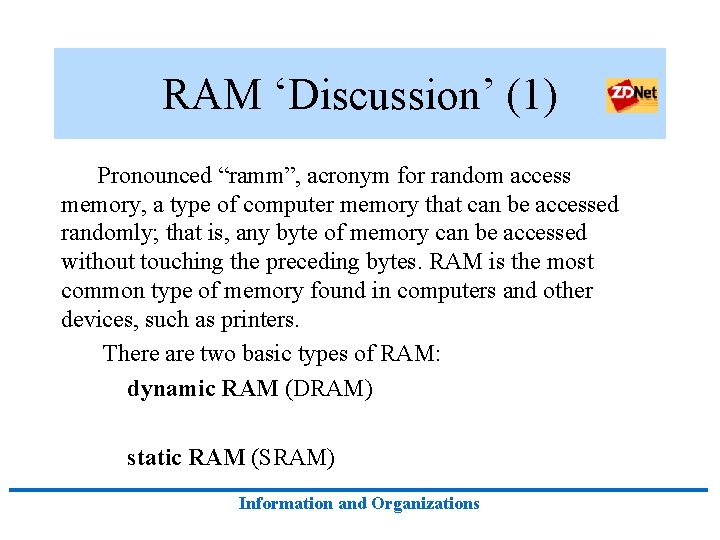 RAM ‘Discussion’ (1) Pronounced “ramm”, acronym for random access memory, a type of computer