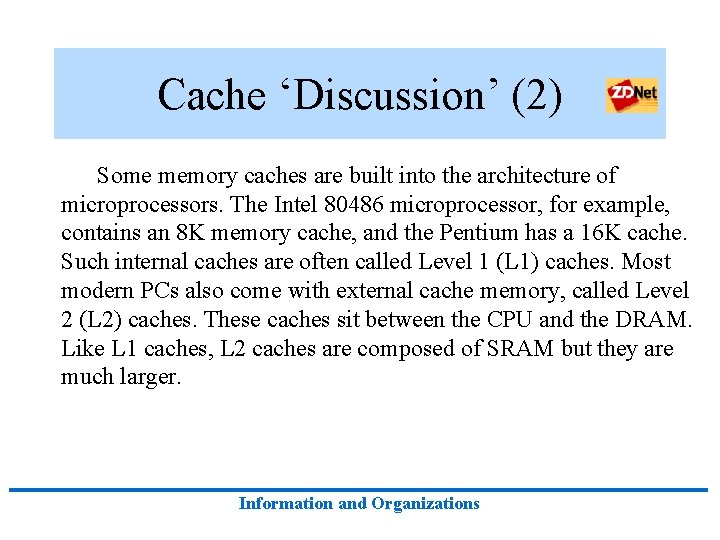 Cache ‘Discussion’ (2) Some memory caches are built into the architecture of microprocessors. The