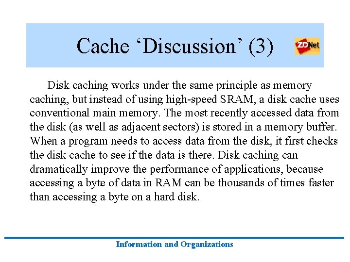 Cache ‘Discussion’ (3) Disk caching works under the same principle as memory caching, but