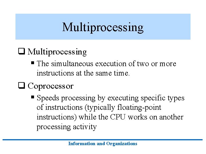 Multiprocessing q Multiprocessing § The simultaneous execution of two or more instructions at the