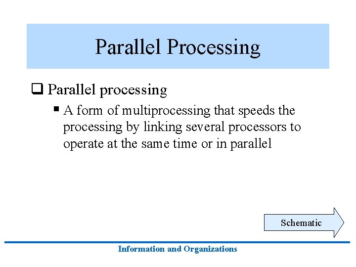 Parallel Processing q Parallel processing § A form of multiprocessing that speeds the processing