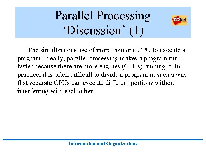 Parallel Processing ‘Discussion’ (1) The simultaneous use of more than one CPU to execute