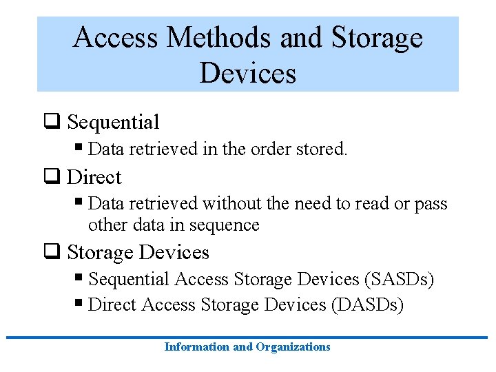 Access Methods and Storage Devices q Sequential § Data retrieved in the order stored.