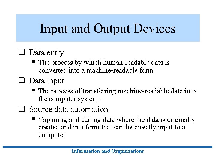 Input and Output Devices q Data entry § The process by which human-readable data