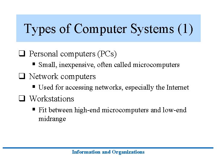 Types of Computer Systems (1) q Personal computers (PCs) § Small, inexpensive, often called