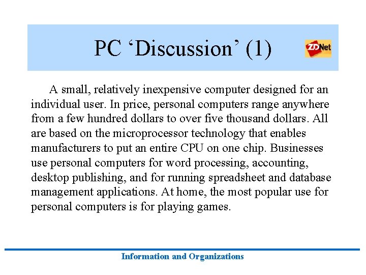 PC ‘Discussion’ (1) A small, relatively inexpensive computer designed for an individual user. In