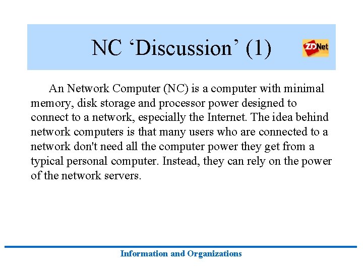 NC ‘Discussion’ (1) An Network Computer (NC) is a computer with minimal memory, disk