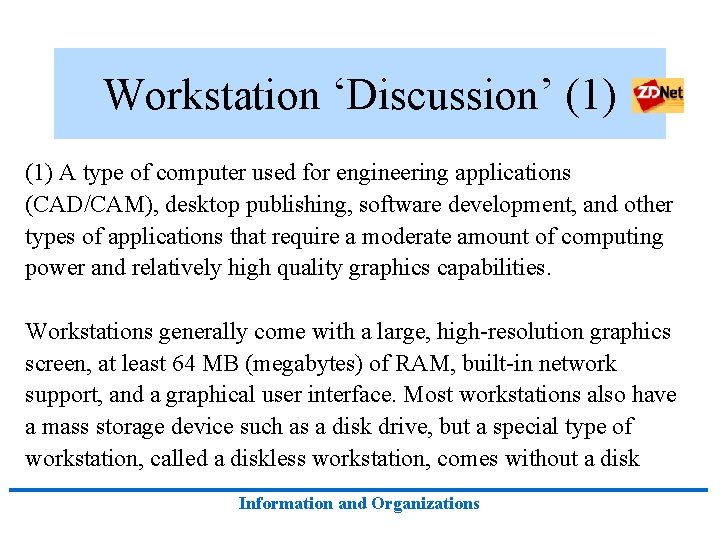 Workstation ‘Discussion’ (1) A type of computer used for engineering applications (CAD/CAM), desktop publishing,