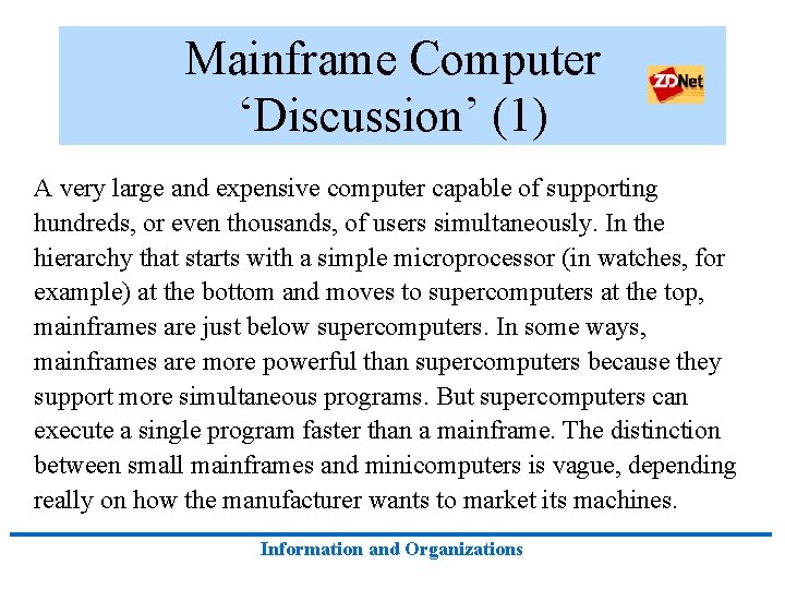 Mainframe Computer ‘Discussion’ (1) A very large and expensive computer capable of supporting hundreds,