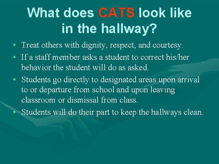 What does CATS look like in the hallway? • Treat others with dignity, respect,