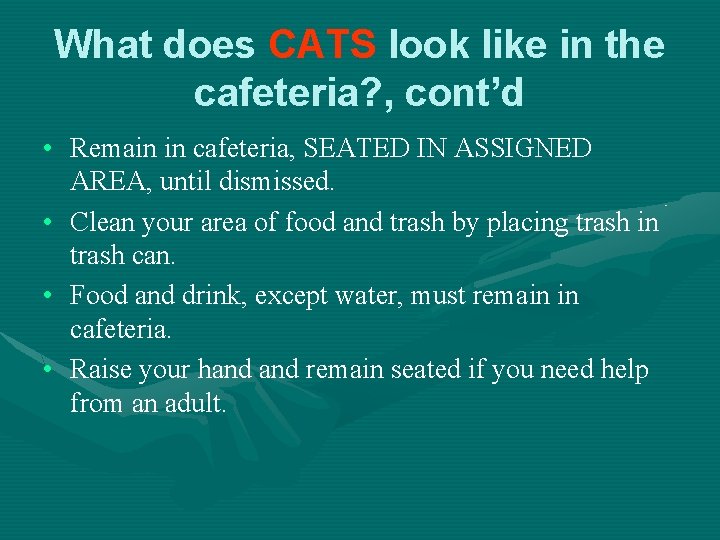 What does CATS look like in the cafeteria? , cont’d • Remain in cafeteria,