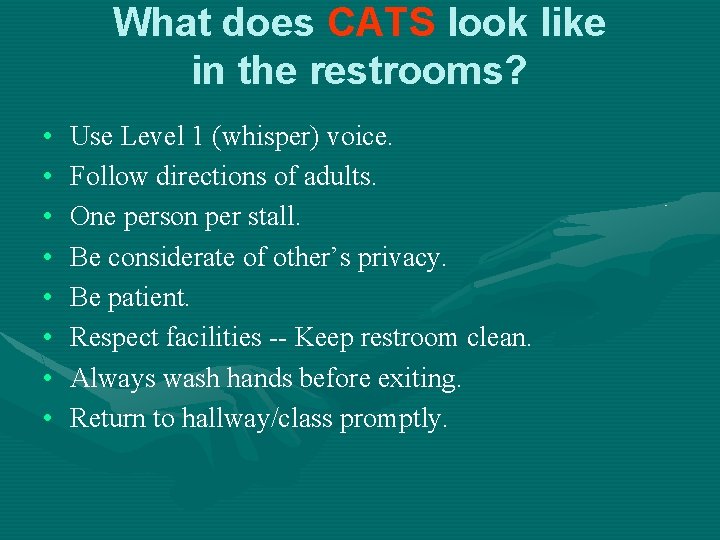 What does CATS look like in the restrooms? • • Use Level 1 (whisper)