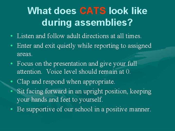 What does CATS look like during assemblies? • Listen and follow adult directions at