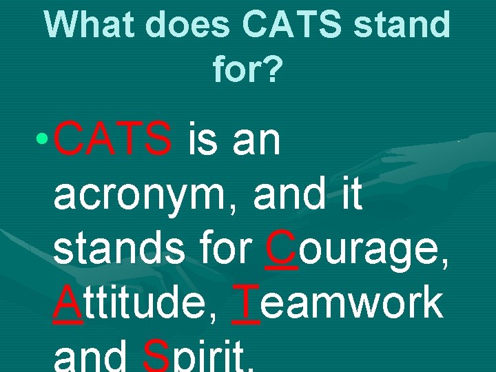 What does CATS stand for? • CATS is an acronym, and it stands for