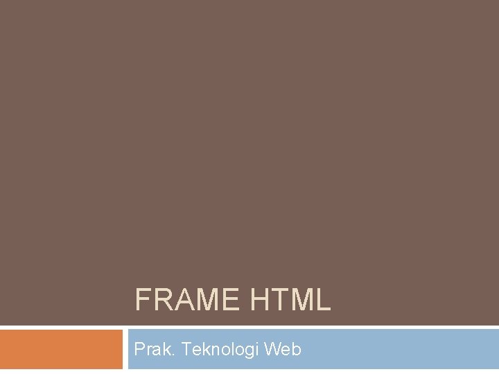 FRAME HTML Prak. Teknologi Web 