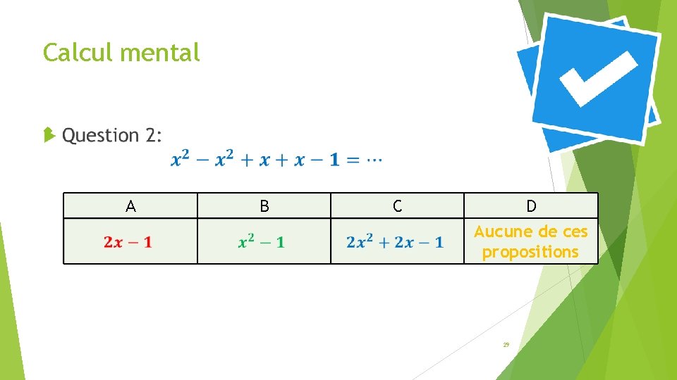 Calcul mental A B C D Aucune de ces propositions 29 