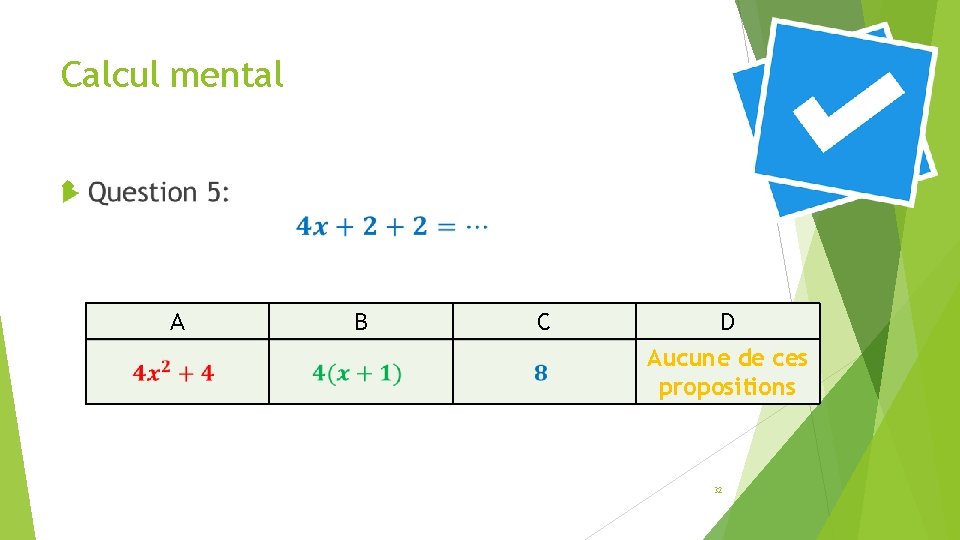 Calcul mental A B C D Aucune de ces propositions 32 