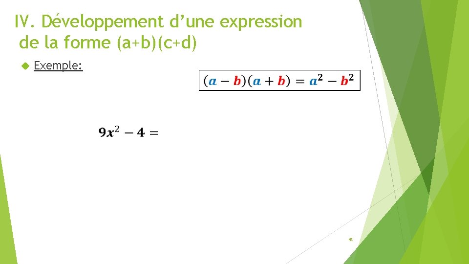 IV. Développement d’une expression de la forme (a+b)(c+d) Exemple: 46 