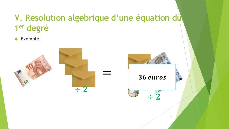 V. Résolution algébrique d’une équation du 1 er degré Exemple: 51 