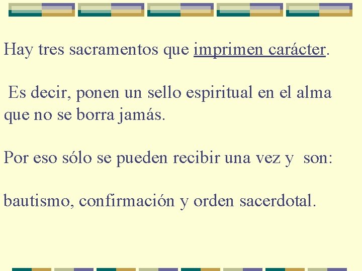 Hay tres sacramentos que imprimen carácter. Es decir, ponen un sello espiritual en el