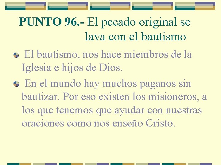 PUNTO 96. - El pecado original se lava con el bautismo El bautismo, nos