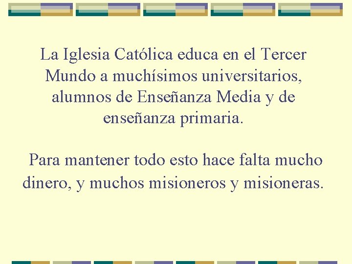 La Iglesia Católica educa en el Tercer Mundo a muchísimos universitarios, alumnos de Enseñanza