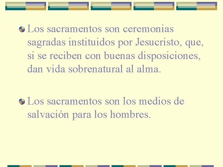 Los sacramentos son ceremonias sagradas instituidos por Jesucristo, que, si se reciben con buenas