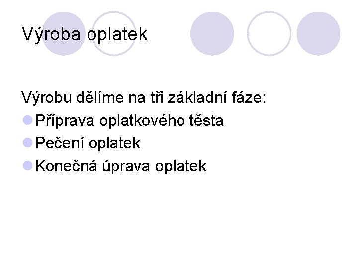 Výroba oplatek Výrobu dělíme na tři základní fáze: l Příprava oplatkového těsta l Pečení