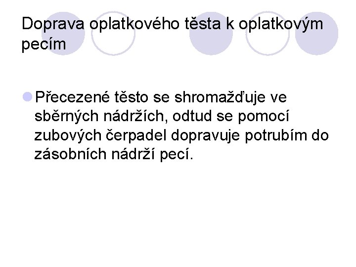 Doprava oplatkového těsta k oplatkovým pecím l Přecezené těsto se shromažďuje ve sběrných nádržích,
