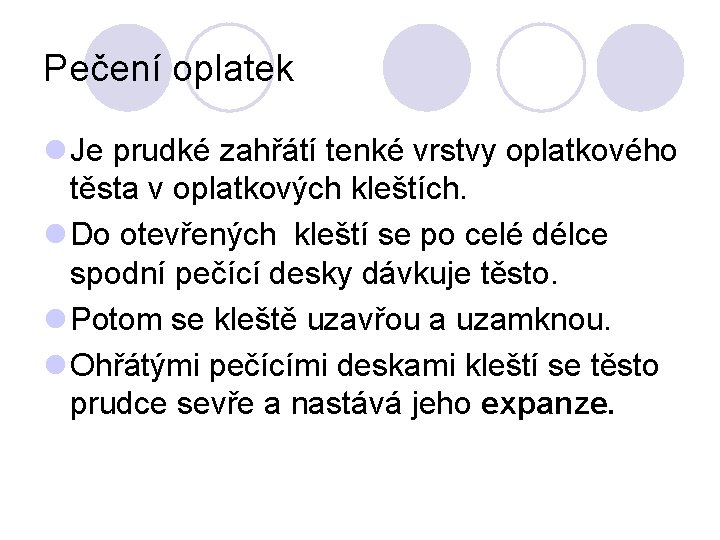 Pečení oplatek l Je prudké zahřátí tenké vrstvy oplatkového těsta v oplatkových kleštích. l