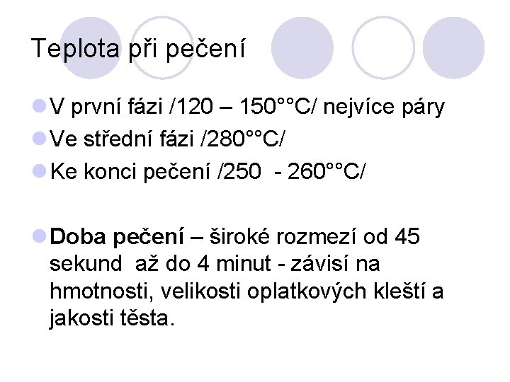 Teplota při pečení l V první fázi /120 – 150°°C/ nejvíce páry l Ve