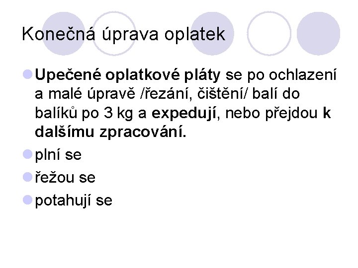 Konečná úprava oplatek l Upečené oplatkové pláty se po ochlazení a malé úpravě /řezání,