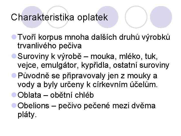 Charakteristika oplatek l Tvoří korpus mnoha dalších druhů výrobků trvanlivého pečiva l Suroviny k