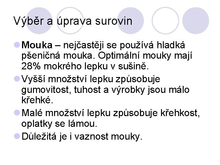 Výběr a úprava surovin l Mouka – nejčastěji se používá hladká pšeničná mouka. Optimální