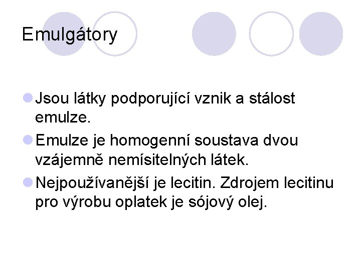 Emulgátory l Jsou látky podporující vznik a stálost emulze. l Emulze je homogenní soustava