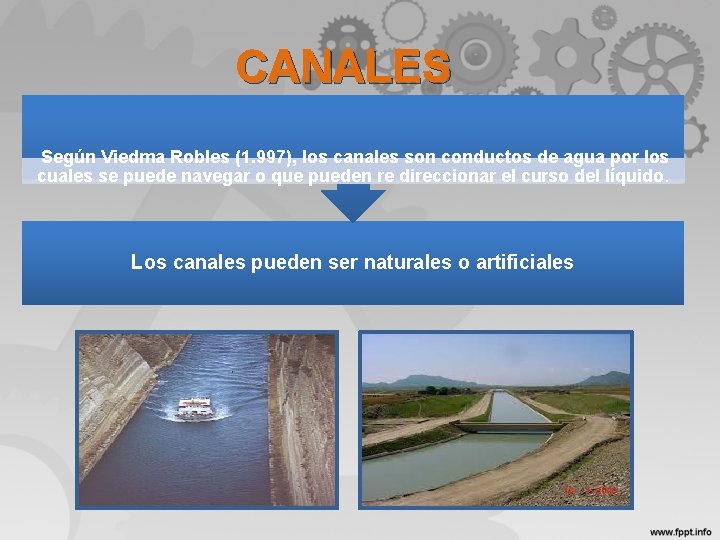 CANALES Según Viedma Robles (1. 997), los canales son conductos de agua por los