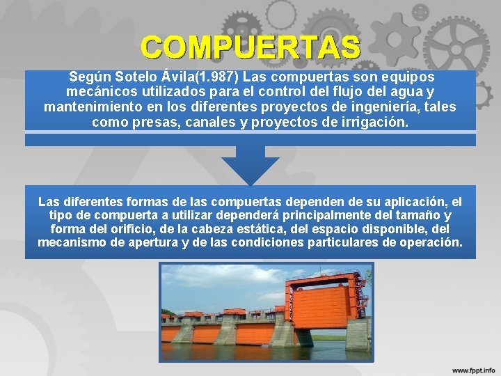 COMPUERTAS Según Sotelo Ávila(1. 987) Las compuertas son equipos mecánicos utilizados para el control