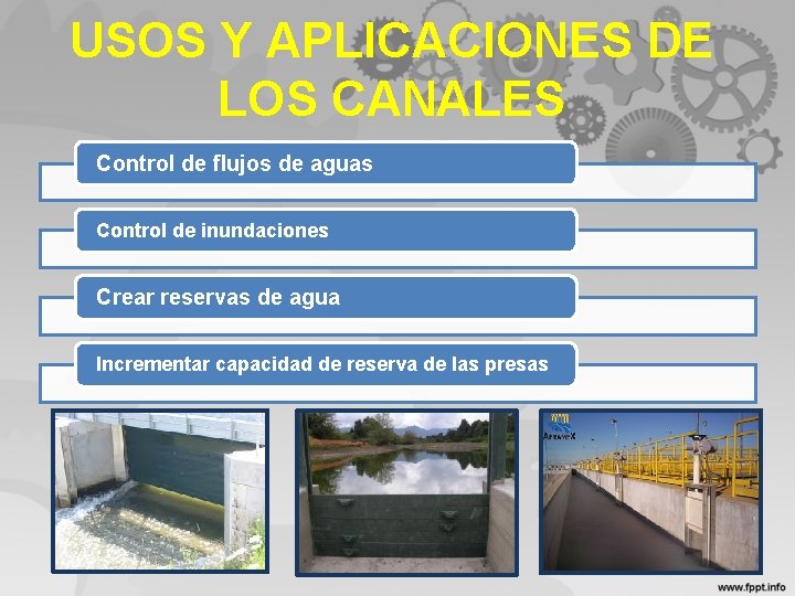 USOS Y APLICACIONES DE LOS CANALES Control de flujos de aguas Control de inundaciones