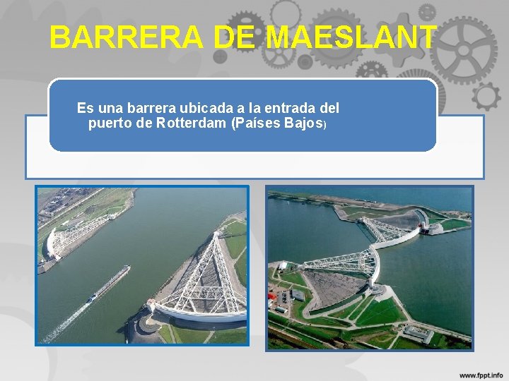 BARRERA DE MAESLANT Es una barrera ubicada a la entrada del puerto de Rotterdam