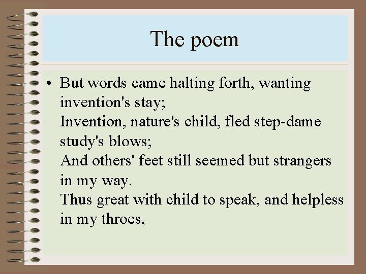 The poem • But words came halting forth, wanting invention's stay; Invention, nature's child,