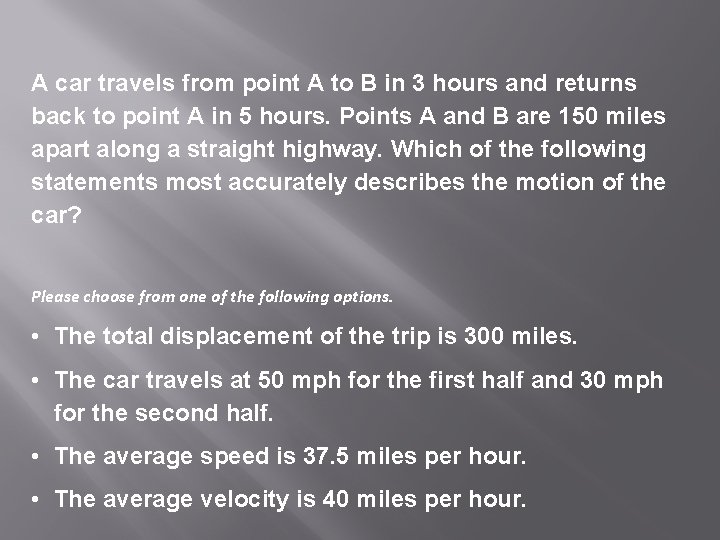 A car travels from point A to B in 3 hours and returns back