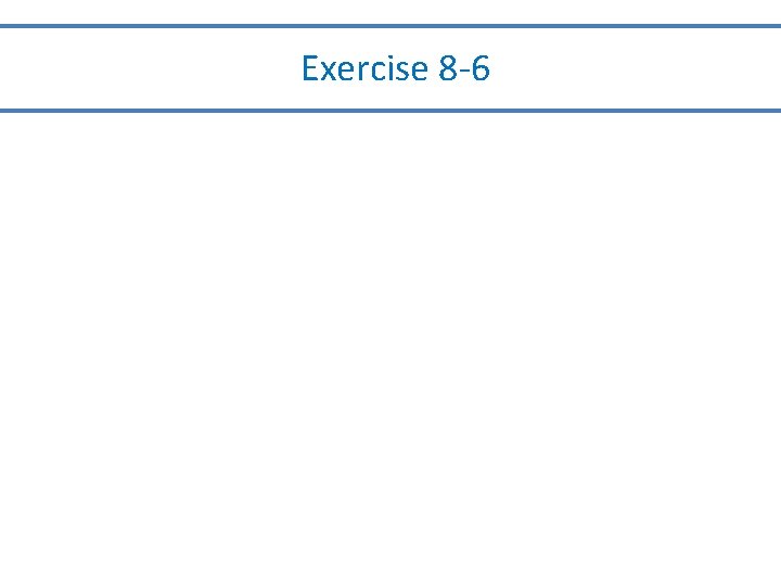 Exercise 8 -6 Exercise 8 -6