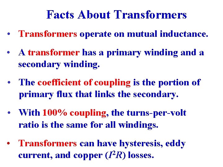 Facts About Transformers • Transformers operate on mutual inductance. • A transformer has a