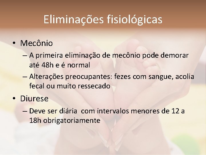 Eliminações fisiológicas • Mecônio – A primeira eliminação de mecônio pode demorar até 48