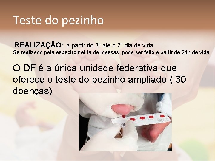 Teste do pezinho REALIZAÇÃO: a partir do 3º até o 7º dia de vida