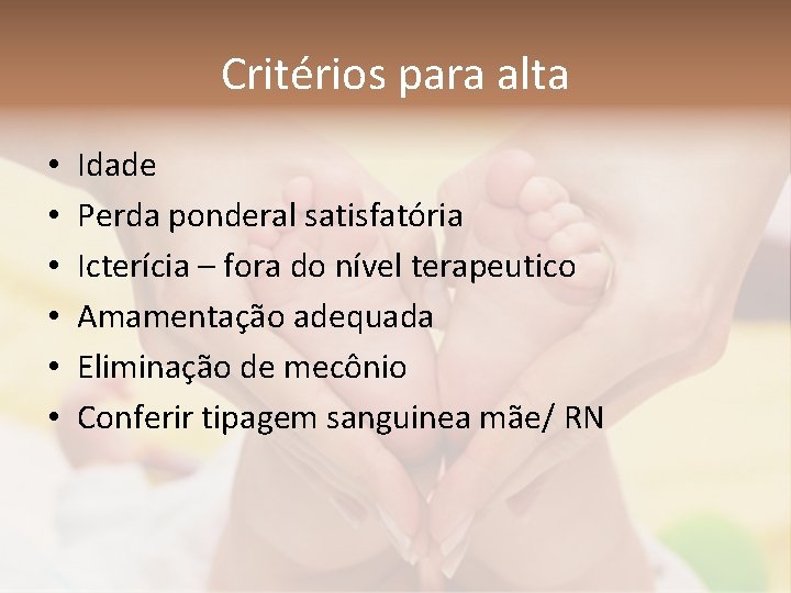 Critérios para alta • • • Idade Perda ponderal satisfatória Icterícia – fora do