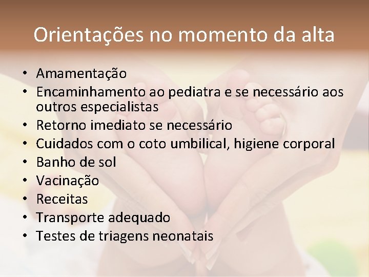 Orientações no momento da alta • Amamentação • Encaminhamento ao pediatra e se necessário